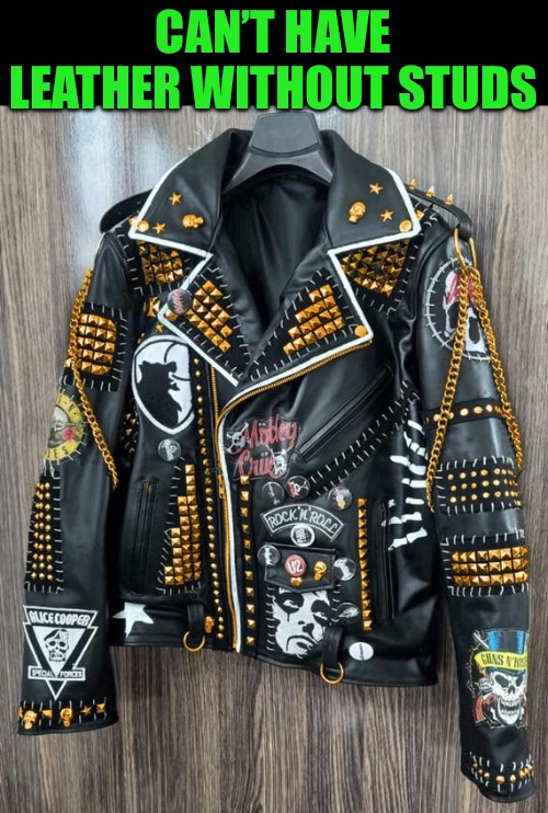 Can’t have leather without studs | made w/ Imgflip meme maker