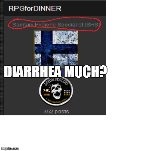 DIARRHEA MUCH? | made w/ Imgflip meme maker