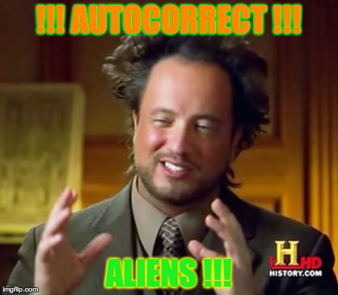 damn you !!! | !!! AUTOCORRECT !!! ALIENS !!! | image tagged in memes,ancient aliens,apple | made w/ Imgflip meme maker