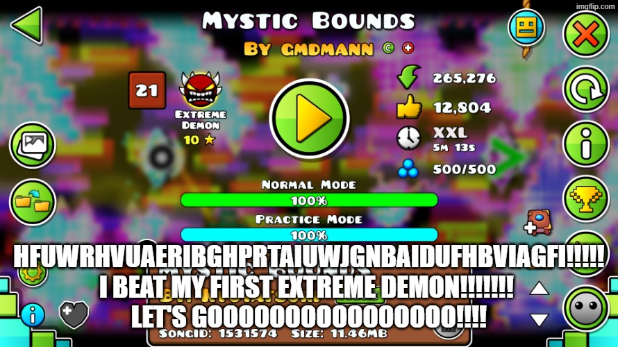 A lot of it is click sync though. Especially the duals | hfuwrhvuaeribghprtaiuwjgnbaidufhbviagfi!!!!! I beat my first extreme demon!!!!!!! 
Let's GOOOOOOOOOOOOOOOO!!!! | image tagged in geometry dash,first extreme demon,mystic bounds | made w/ Imgflip meme maker