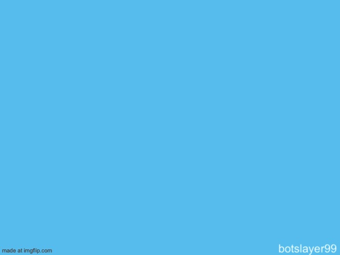 botslayer announcement temp | image tagged in yes i currently am wearing thigh high socks and cat ears | made w/ Imgflip meme maker