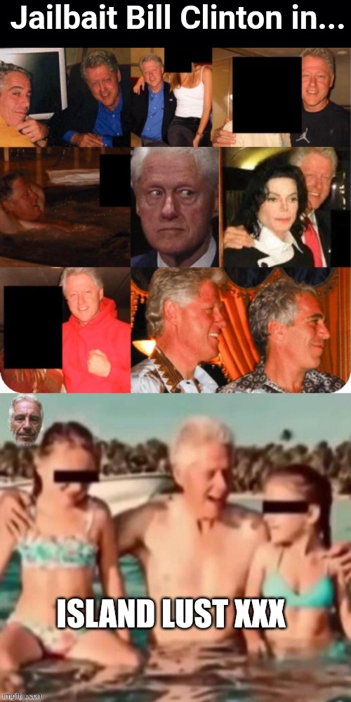 Jailbait Bill Clinton in... Island Lust XXX | image tagged in black background,epstein files with jailbait bill | made w/ Imgflip meme maker
