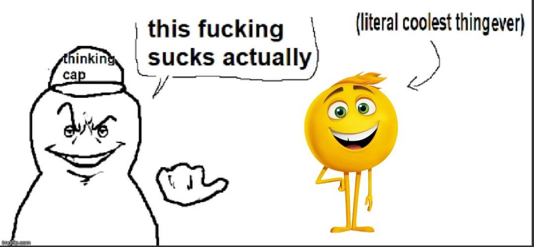 The Emoji Movie was already bad to begin with but some people still can't stop talking trash about it. | image tagged in this sucks actually,literal coolest thing ever,emoji,emoji movie,the emoji movie,fallenchungus | made w/ Imgflip meme maker