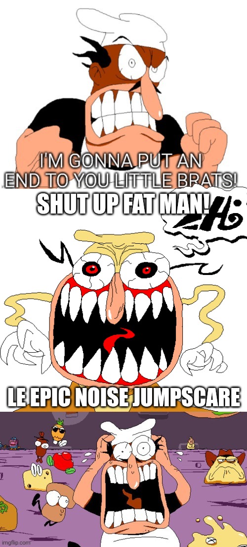 The retaliation has commenced... | SHUT UP FAT MAN! Le epic Noise jumpscare | image tagged in pizza tower,peppino,peppino spaghetti,the noise,jumpscare,shitpost | made w/ Imgflip meme maker