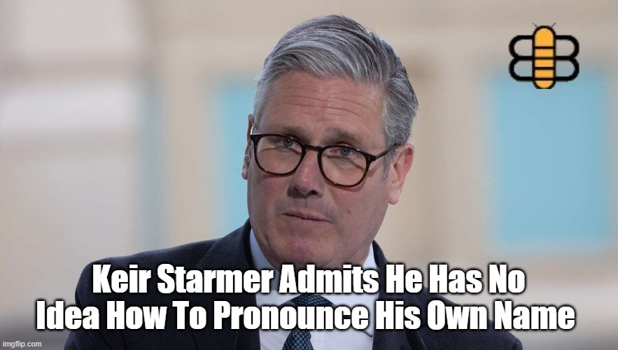 Keir Starmer Admits He Has No Idea How To Pronounce His Own Name | made w/ Imgflip meme maker