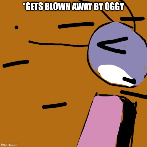 SCENE 6(sorry if Joey looks like a mosquito I tried my best) | *gets blown away by oggy | image tagged in fanmade,oggy and the cockroaches,drawing | made w/ Imgflip meme maker