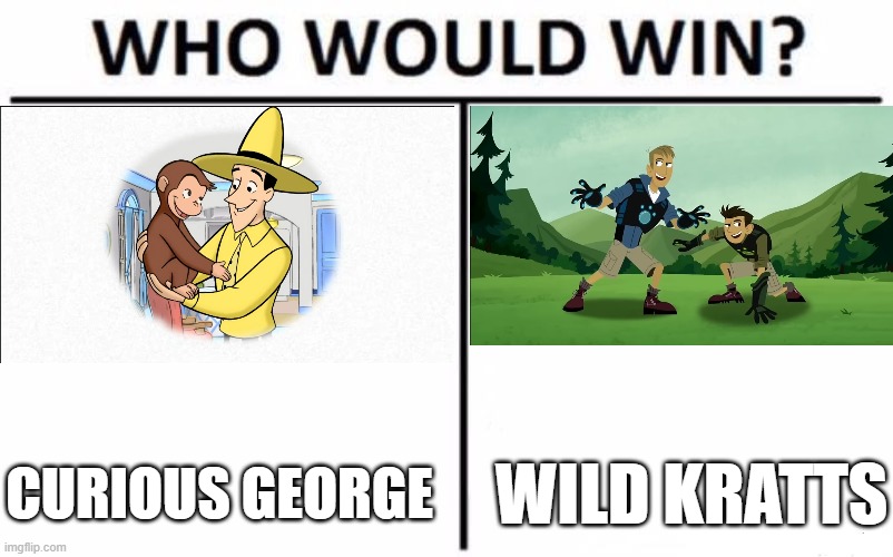 For (worst) animated PBS Kids series that lied about premiering a new season. | Curious George; Wild Kratts | image tagged in memes,who would win,curious george,wild kratts,pbs kids,cartoons | made w/ Imgflip meme maker