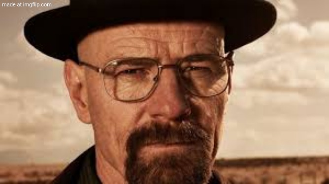 say my name Heisenberg | image tagged in say my name heisenberg | made w/ Imgflip meme maker