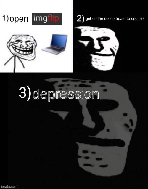 Depressed trollface | open get on the understream to see this depression | image tagged in depressed trollface | made w/ Imgflip meme maker
