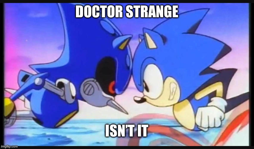 I hate myself end me end the suffering | Doctor strange; Isn’t it | image tagged in sonic- strange isn't it | made w/ Imgflip meme maker
