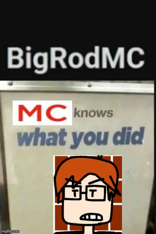 image tagged in mc knows what you did | made w/ Imgflip meme maker