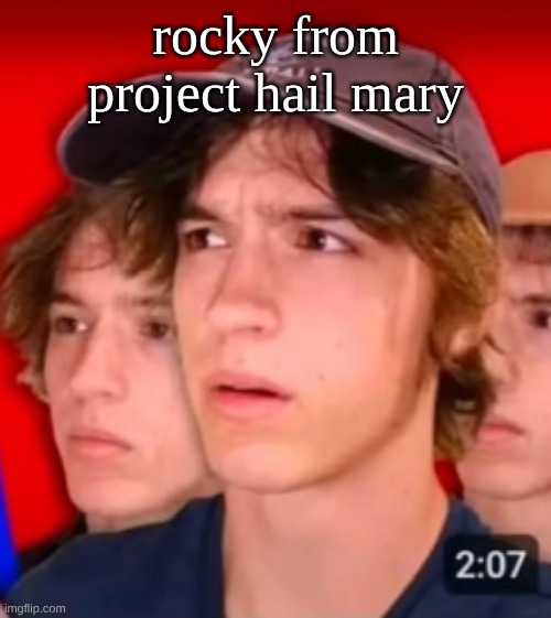 people trying to be different template | rocky from project hail mary | image tagged in people trying to be different template | made w/ Imgflip meme maker