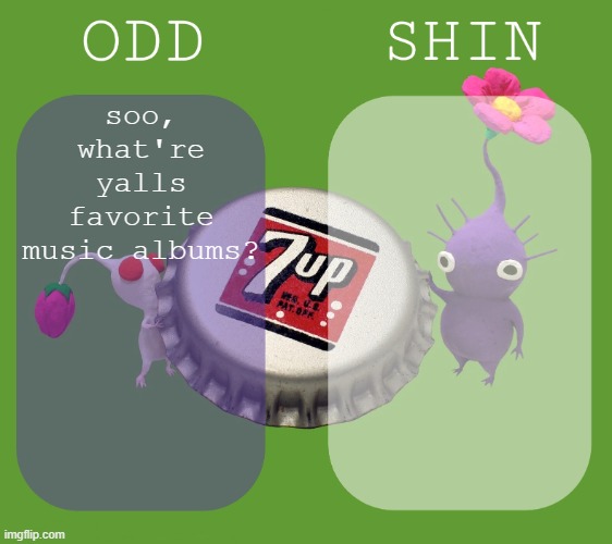 Shin and odd shared announcement template | soo, what're yalls favorite music albums? | image tagged in shin and odd shared announcement template | made w/ Imgflip meme maker