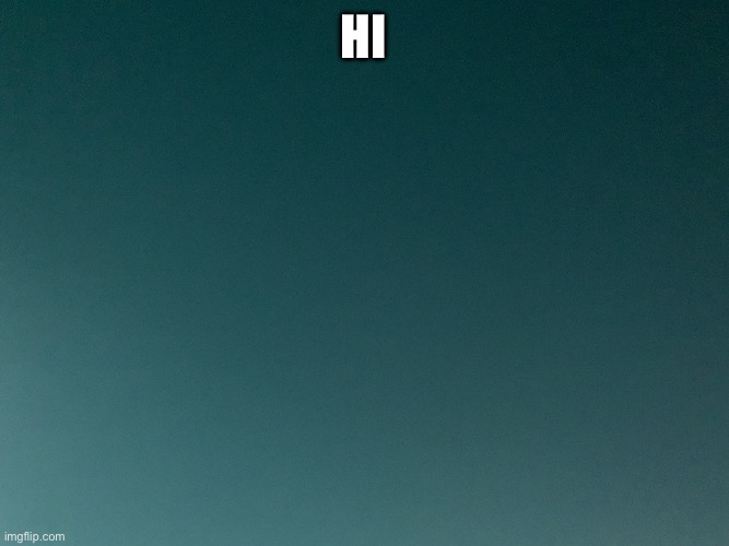 Hello | Hi | image tagged in img_2041 jpeg | made w/ Imgflip meme maker