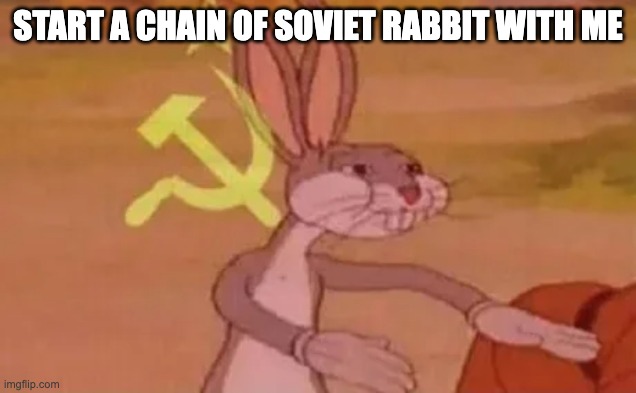 Bugs bunny communist | Start a chain of soviet rabbit with me | image tagged in bugs bunny communist | made w/ Imgflip meme maker