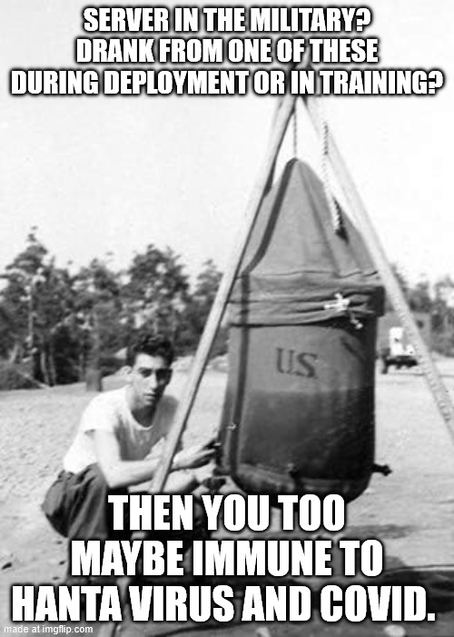 HantaImmunity | Server in the Military? Drank from one of these during deployment or in training? Then you too maybe immune to Hanta Virus and COVID. | image tagged in hantavaccine,covidvaccine,covid19 | made w/ Imgflip meme maker