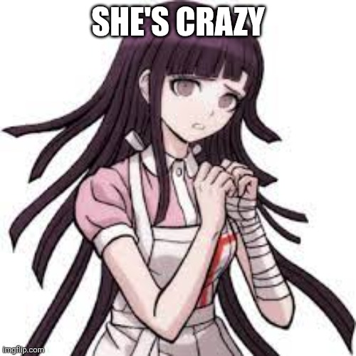 MIKAN THINKS UR SUS | She's crazy | image tagged in mikan thinks ur sus | made w/ Imgflip meme maker