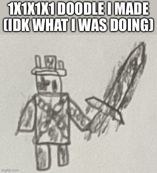 IMG_0280.jpeg | 1x1x1x1 doodle I made (idk what I was doing) | image tagged in img_0280 jpeg | made w/ Imgflip meme maker