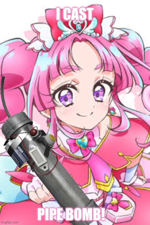 I cast; Pipe bomb! | image tagged in memes,precure,bomb | made w/ Imgflip meme maker