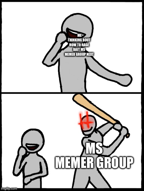Surprise Bat | me thinking bout how to rage bait ms memer group next; Ms memer group | image tagged in surprise bat | made w/ Imgflip meme maker