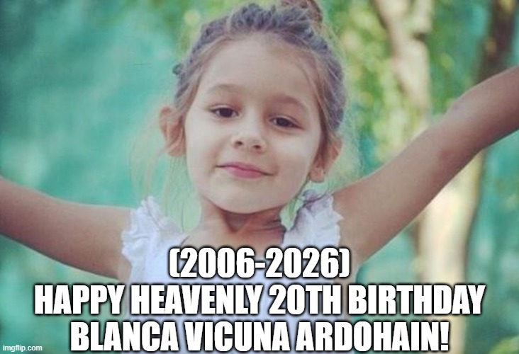 Blanca Vicuna Ardohain's Heavenly 20th Birthday! | (2006-2026)
Happy Heavenly 20th Birthday
Blanca Vicuna Ardohain! | image tagged in distracted boyfriend,job,heavenlybirthday,bad luck brian | made w/ Imgflip meme maker