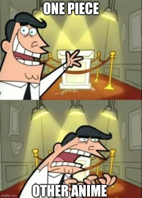 anime | one piece; other anime | image tagged in memes,this is where i'd put my trophy if i had one | made w/ Imgflip meme maker