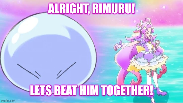 Alright, Rimuru! Lets beat him together! | image tagged in memes,slime,team | made w/ Imgflip meme maker