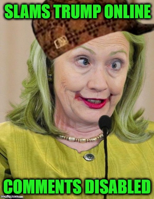 Douchebag Hillary | slams trump online; Comments Disabled | image tagged in hillary clinton cross eyed | made w/ Imgflip meme maker