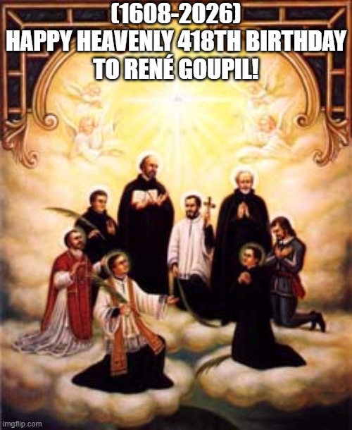 René Goupil's Heavenly 418th Birthday! | (1608-2026)
Happy Heavenly 418th Birthday
To René Goupil! | image tagged in uno draw 25 cards,oh wow are you actually reading these tags,goodfellas laughing scene henry hill | made w/ Imgflip meme maker
