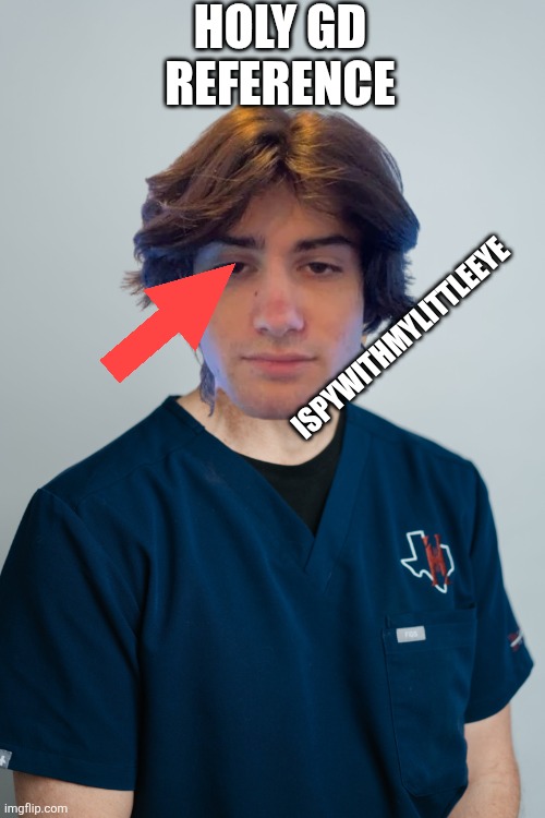 Video title. | HOLY GD REFERENCE; ISPYWITHMYLITTLEEYE | image tagged in david person m d orthopedic hand surgeon in san antonio at the | made w/ Imgflip meme maker