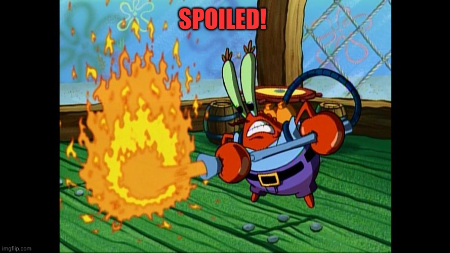 Burn It / It Spoiled | Spoiled! | image tagged in burn it / it spoiled | made w/ Imgflip meme maker