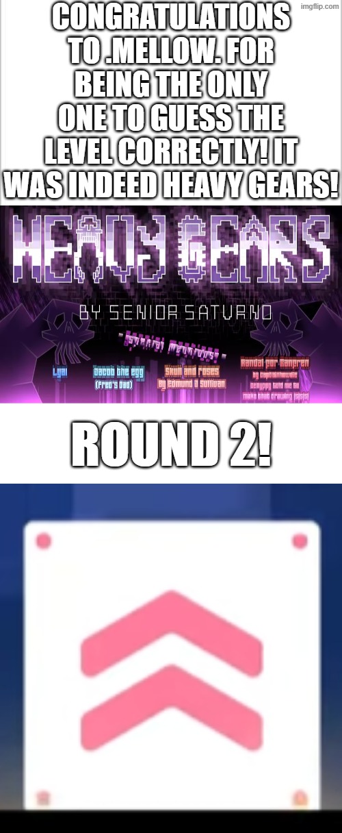 Today's difficulty 4/10 | Congratulations to .Mellow. for being the only one to guess the level correctly! It was indeed Heavy Gears! Round 2! | image tagged in guess the level,heavy gears | made w/ Imgflip meme maker