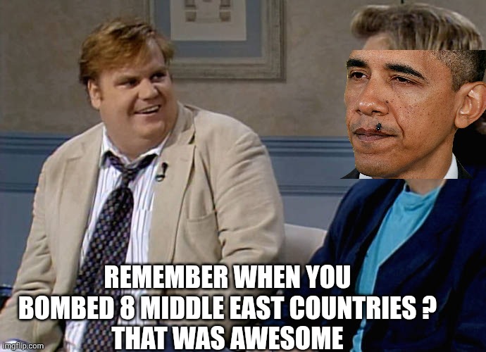 Remember that time | Remember when you bombed 8 middle east countries ?
That was awesome | image tagged in remember that time | made w/ Imgflip meme maker
