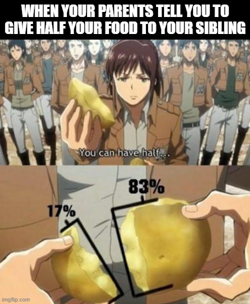sibling | when your parents tell you to give half your food to your sibling | image tagged in memes | made w/ Imgflip meme maker