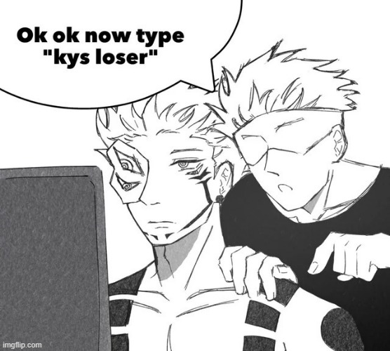 Ok ok now type kys loser | image tagged in ok ok now type kys loser | made w/ Imgflip meme maker