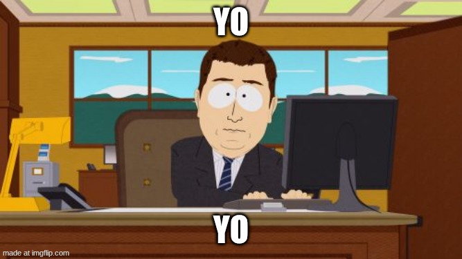 is ts still active? | yo; yo | image tagged in memes,aaaaand its gone | made w/ Imgflip meme maker