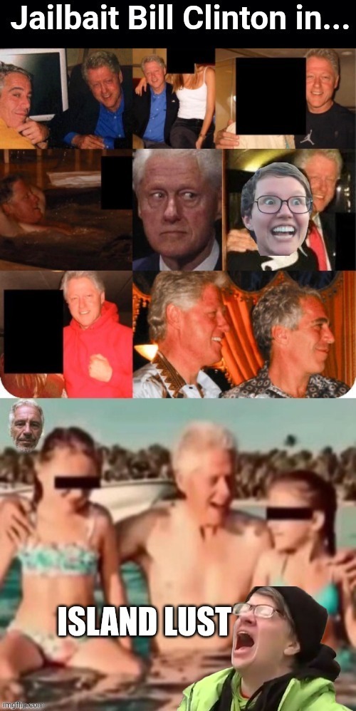 Jailbait Bill in Island Lust | image tagged in jail,bait,bill clinton,epstein,island | made w/ Imgflip meme maker