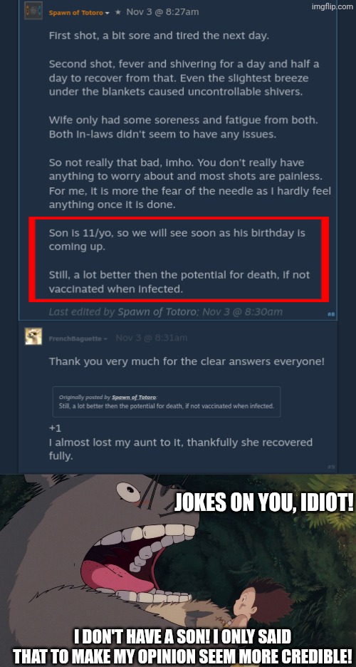 Jokes on you, idiot! I don't have a son! I only said that to make my opinion seem more credible! | image tagged in totoro needs it | made w/ Imgflip meme maker
