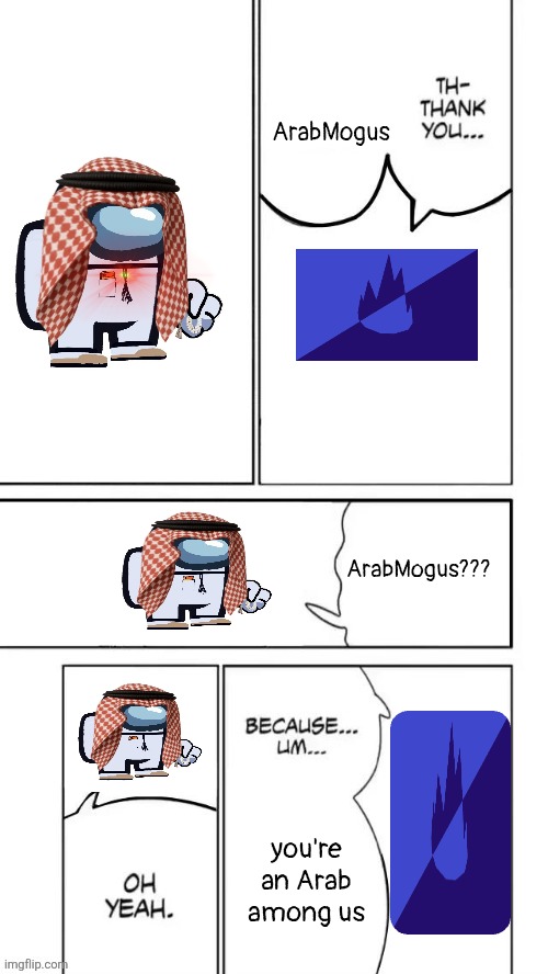 Themes and such | ArabMogus; ArabMogus??? you're an Arab among us | image tagged in themes and such | made w/ Imgflip meme maker