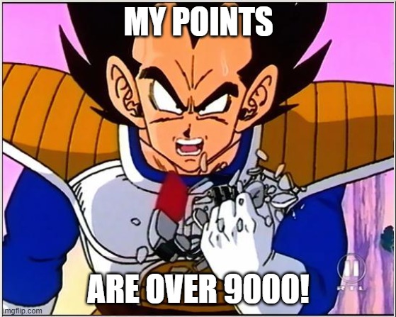 9k point special | my points; are over 9000! | image tagged in vegeta over 9000 | made w/ Imgflip meme maker