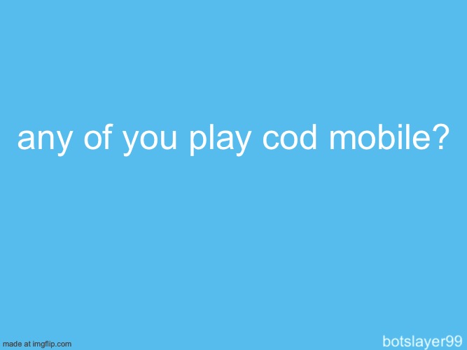 botslayer announcement temp | any of you play cod mobile? | image tagged in botslayer announcement temp | made w/ Imgflip meme maker