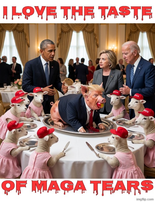 I LOVE THE TASTE | i love the taste; of maga tears | image tagged in donald trump,barack obama,hillary clinton,joe biden,jeffrey epstein,make america great again | made w/ Imgflip meme maker