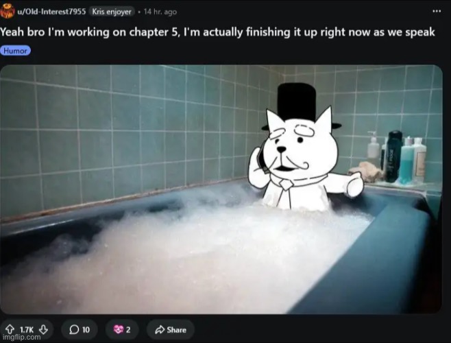 (*It’s ok to take a break.) ❤️ (*Good. Keep working.) | image tagged in toby fox,deltarune chapter 5,bubble bath,ted,reddit,take your time | made w/ Imgflip meme maker