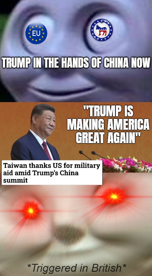 Canada sold itself to China on the other hand | Trump in the hands of China now; "Trump is making America great again"; *Triggered in British* | image tagged in donald trump,china,uk,triggered,globalism | made w/ Imgflip meme maker