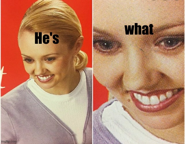 WAIT WHAT? | He's what | image tagged in wait what | made w/ Imgflip meme maker
