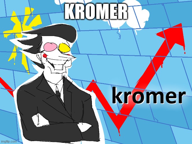 Kromer | kromer | image tagged in kromer | made w/ Imgflip meme maker