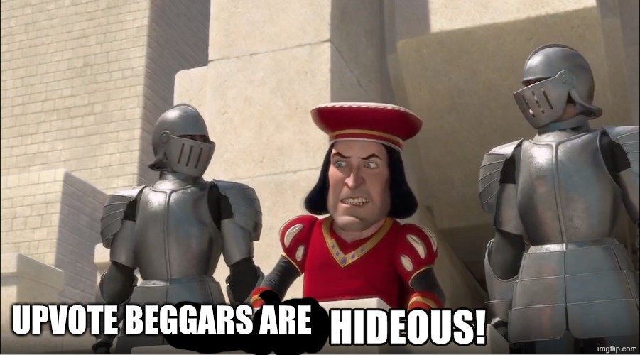 Upvote beggars are | image tagged in ugh it's hideous | made w/ Imgflip meme maker