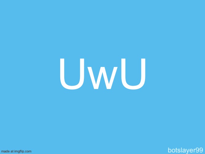 botslayer announcement temp | UwU | image tagged in botslayer announcement temp | made w/ Imgflip meme maker