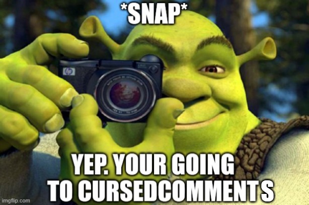yep. your going to the cursedcomment | s | image tagged in yep your going to the cursedcomment | made w/ Imgflip meme maker