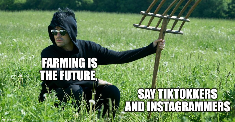 Influencing  back to our roots... | Farming is the future, Say Tiktokkers and Instagrammers | image tagged in david rose,memes,city folk,country folk,influencers,there's no brain here | made w/ Imgflip meme maker